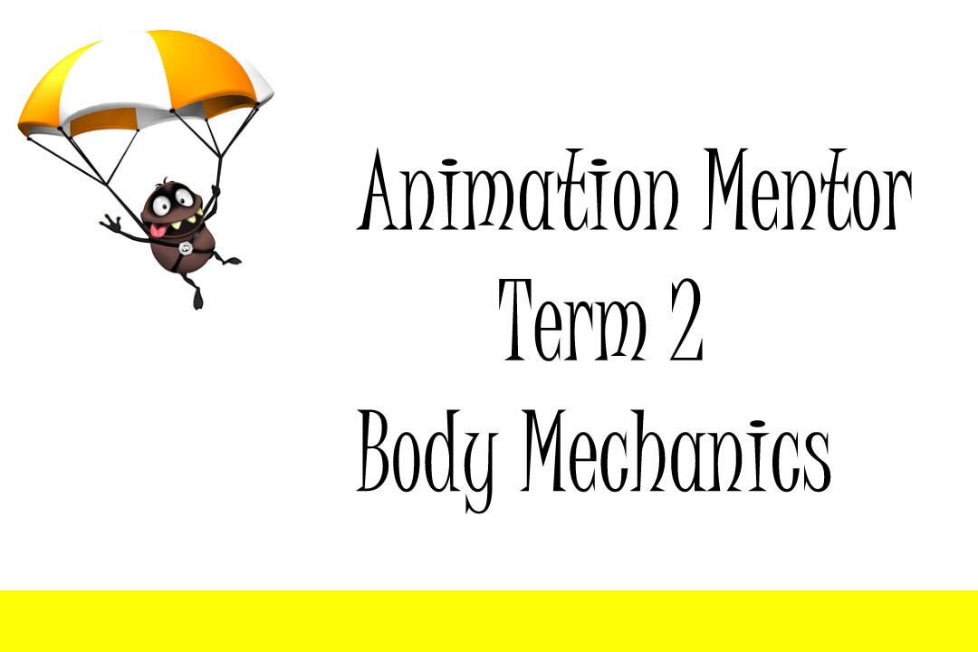 Animation Mentor Term 2 Body Mechanics