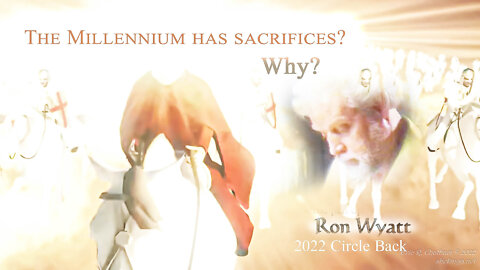 Sacrifices return in the Millennium / Ron Wyatt - The Blood and the Ark Feature