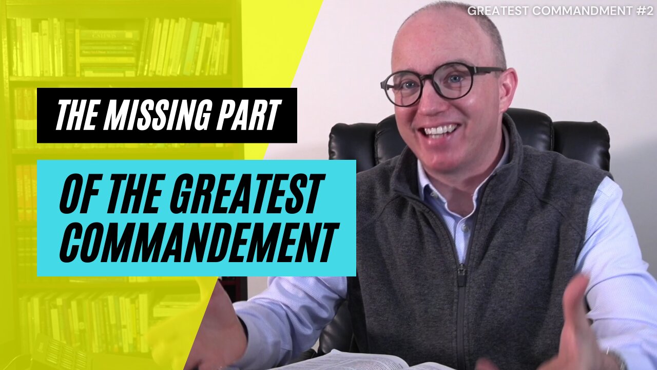 The Forgotten Part of the Greatest Commandment | Mark 12:29