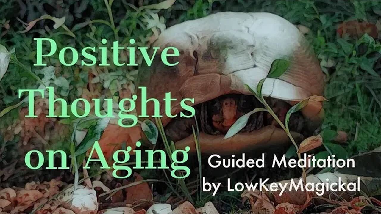 Positive Thoughts on Aging Meditation by LowKeyMagickal