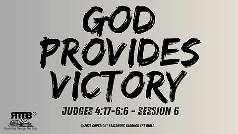 God Provides Victory || Judges 4:17 – 6:6 || Session 6