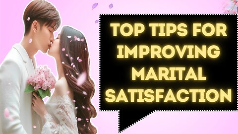 Top Tips for Improving Marital Satisfaction