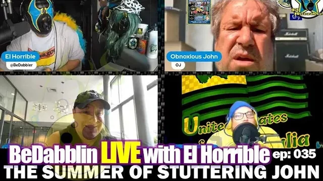 BeDabblin LIVE w/El Horrible ep035: The Summer of Stuttering John