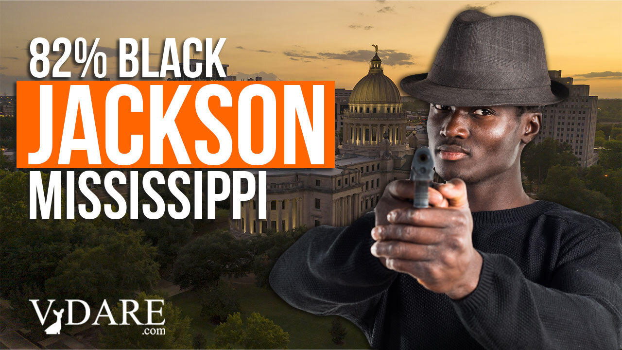 Wakanda Isn't Real: Jackson, MS (82% Black) Has 97.6 Murders Per 100,000 | VDARE Video Bulletin