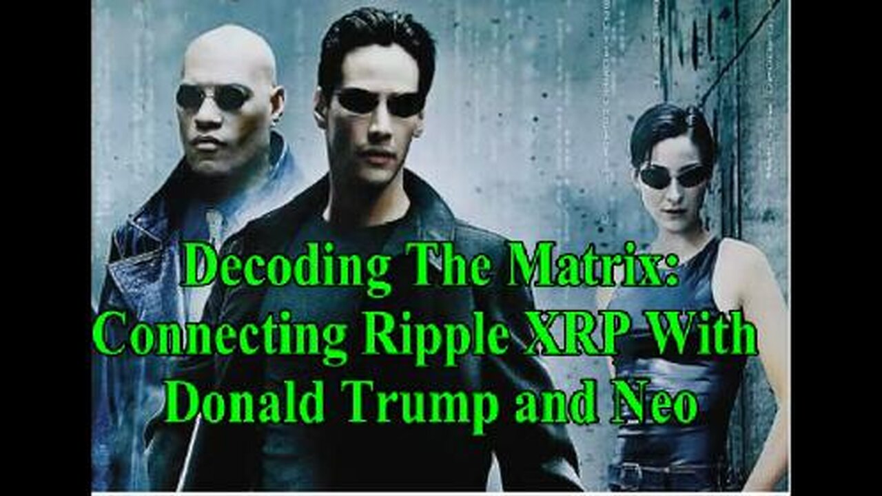 Decoding The Matrix: Connecting Ripple XRP With Donald Trump and Neo