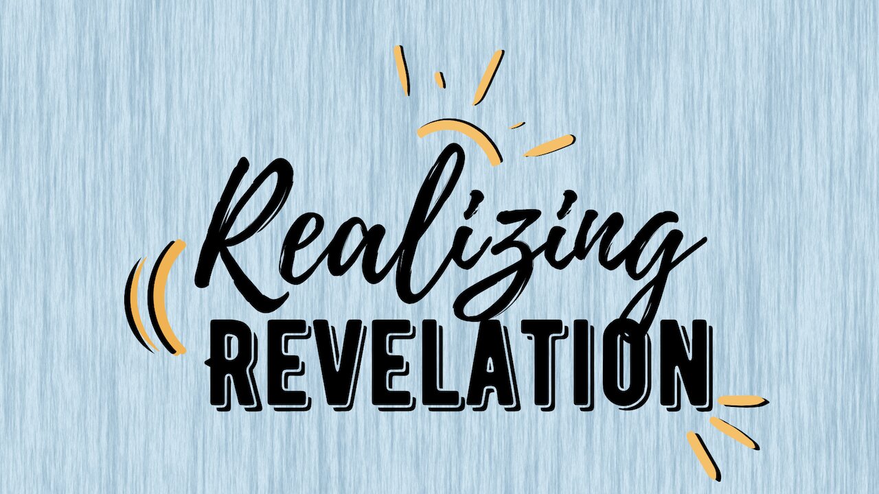 Realizing Revelation Pt 7 | Realizing Revelation