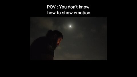 You don't know how to Show Emotion