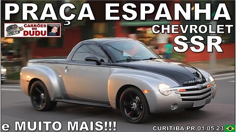 PRAÇA DA ESPANHA - CHEVROLET SSR E MUITO MAIS! 01/05/23 CARRÕES DO DUDU