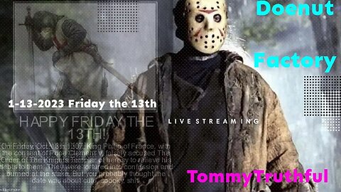 Live 1-11-2022 Doenut Factory and Tommy Truthful Friday the 13th