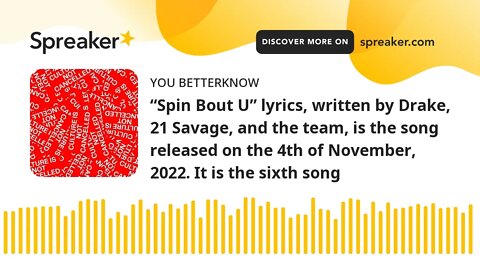 “Spin Bout U” lyrics, written by Drake, 21 Savage, and the team, is the song released on the 4th of