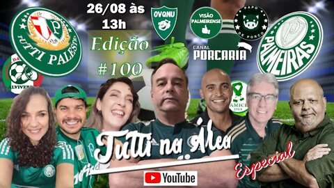 Tutti na Área#100 - Edição Especial e Comemorativa, aniversário do Palmeiras