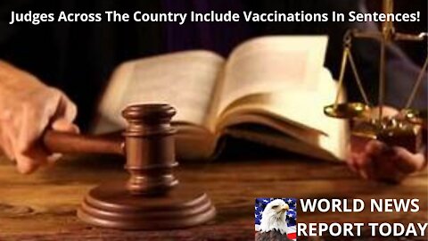 Judges Across The Country Include Vaccinations In Sentences!