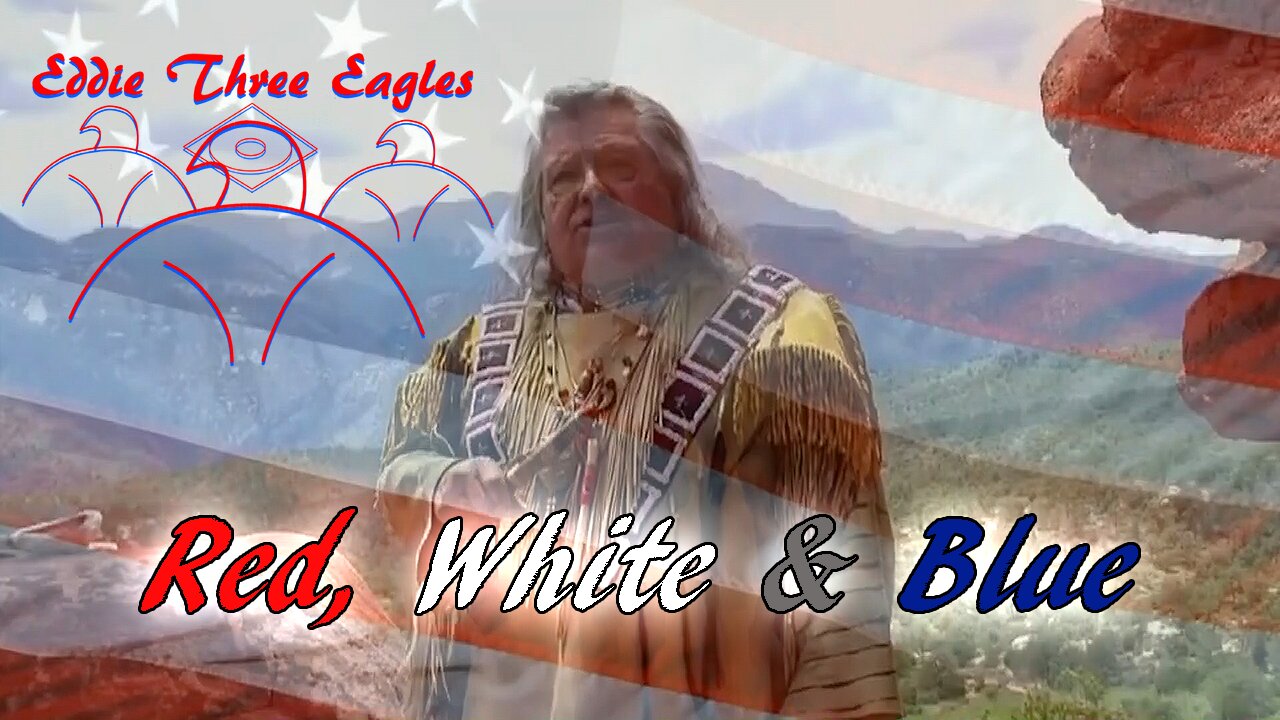 Red, White and Blue Song By Eddie Three Eagles, Native American MAGA Patriot