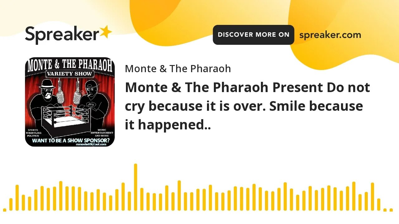 Monte & The Pharaoh Present Do not cry because it is over. Smile because it happened..