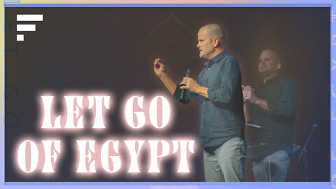 Let Go of Egypt