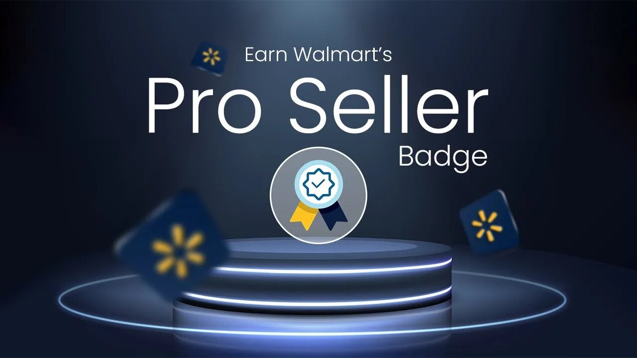 How to Earn the Walmart Pro Seller Badge: Requirements & Benefits Explained