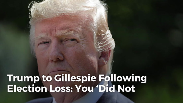 Trump to Gillespie Following Election Loss: You ‘Did Not Embrace Me or What I Stand For’