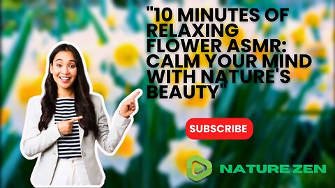 "10-Minute Flower ASMR Meditation: Relax and Reconnect with Nature"