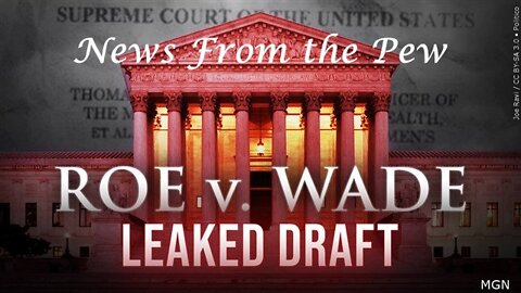 News From the Pew: Episode 14: The SCOTUS Roe v Wade Draft Leak