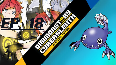 Starborn Feline plays Digimon Story: Cyber Sleuth Ep. 18