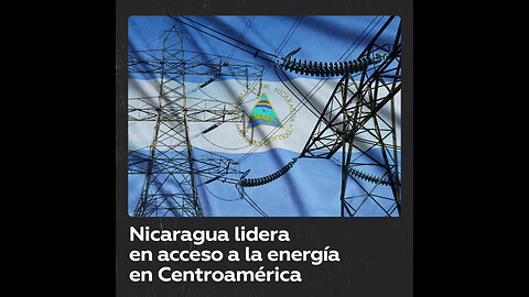 Nicaragua ahora es el líder en acceso a la energía en Centroamérica