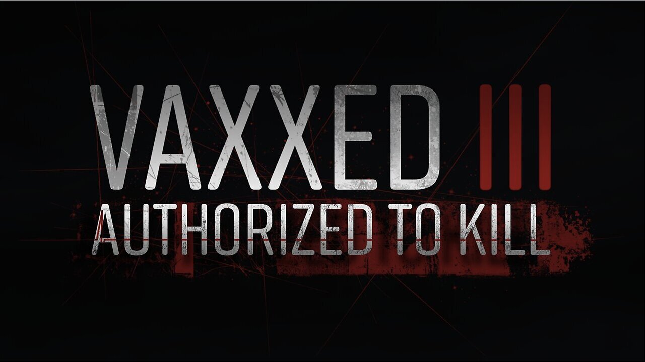 Vaxxed 3: Authorized To Kill (Children's Health Defense)