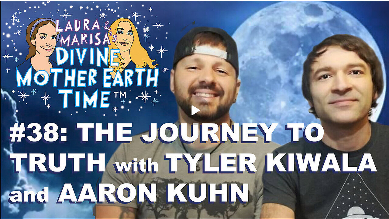 DIVINE MOTHER EARTH TIME #38: THE JOURNEY TO TRUTH with TYLER KIWALA and AARON KUHN