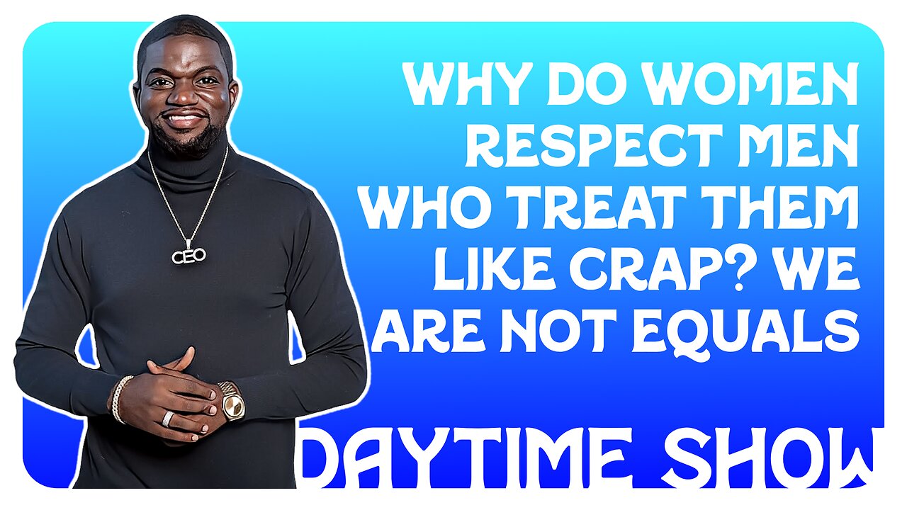 F&F Daytime Show: Why Do Women Respect Men Who Treat Them Like Crap?