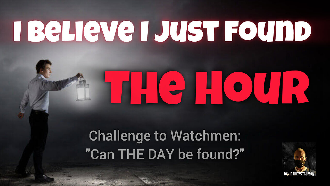 I Believe I Just Found THE HOUR - My Challenge to the Other Watchmen: “Who Will Find THE DAY?”