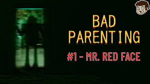 Bad Parenting #1: Mr. Red Face