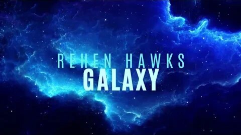 BRAND NEW TRACK - ReHen Hawks - Galaxy