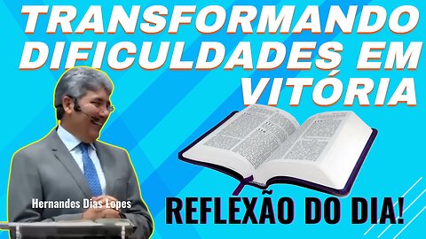 TRANSFORMANDO DIFICULDADES EM VITÓRIA | Hernandes Dias Lopes