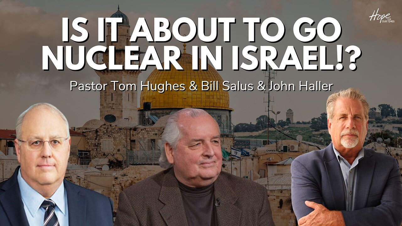 Is it About to Go Nuclear in Israel!? | Pastor Tom Hughes, John Haller, Bill Salus