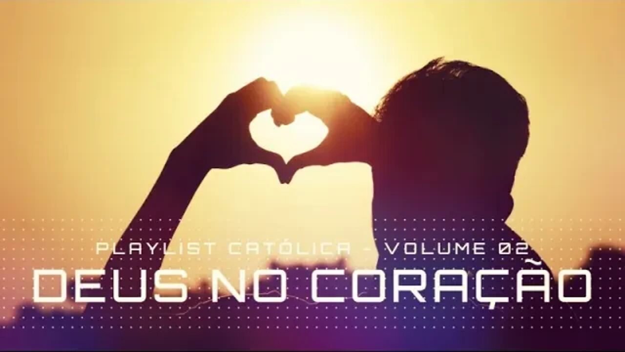 DEUS NO CORAÇÃO (VOl. 02) Playlist Católica ヅ