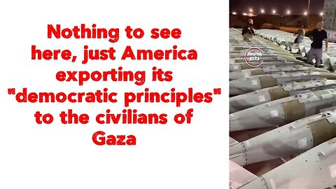 Nothing to see here, just America exporting its "democratic principles" to the civilians of Gaza