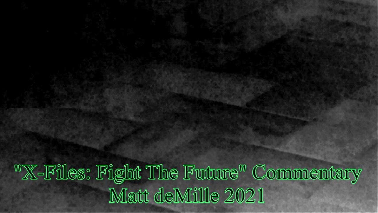 Matt deMille Movie Commentary #284: The X-Files: Fight The Future