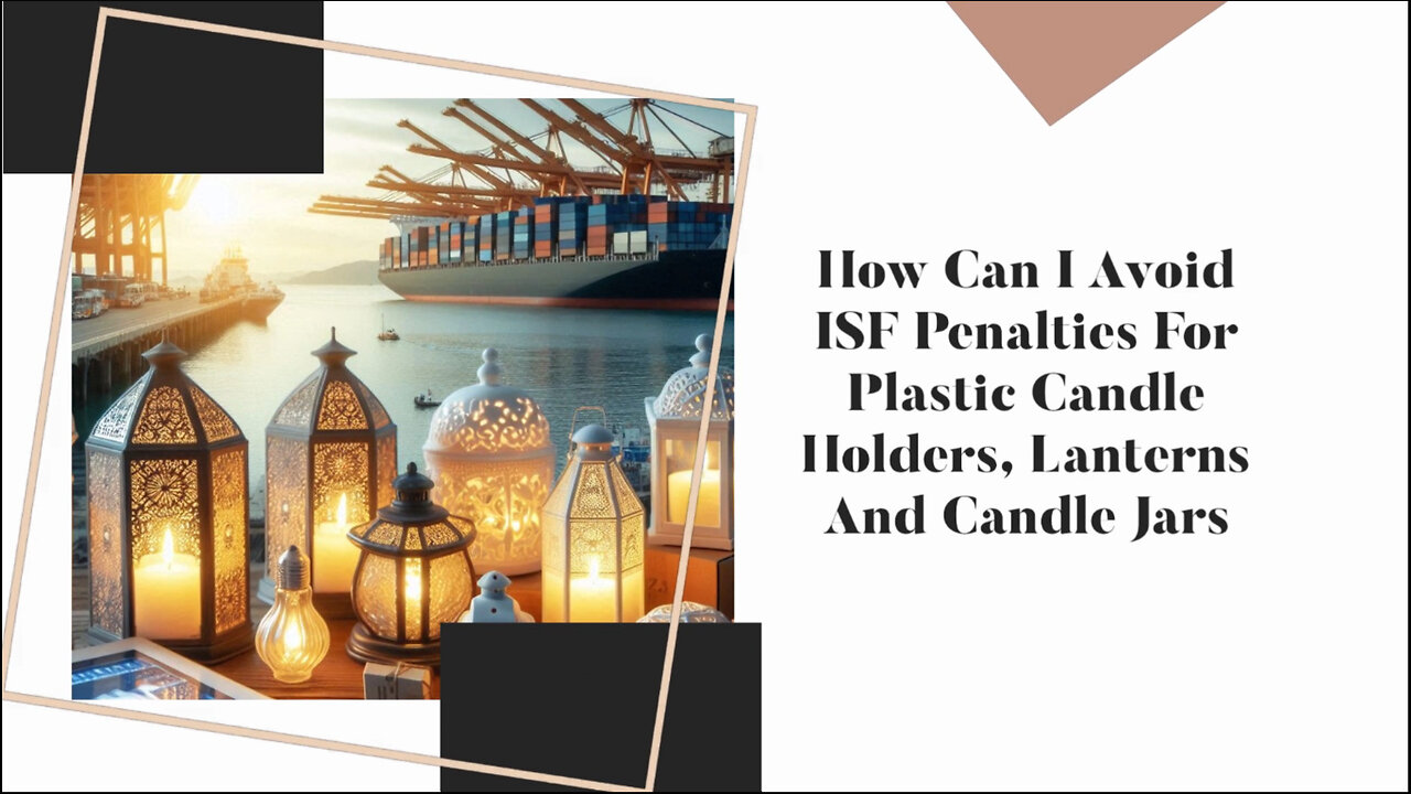 ISF Compliance for Plastic Candle Holders: Avoid Penalties with These Steps!