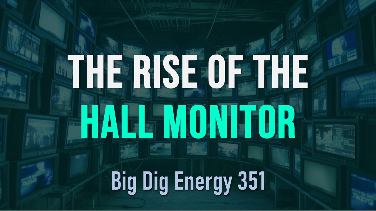 Big Dig Energy 351: The Rise of the Hall Monitor