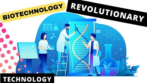 Exploring the Revolutionary Technologies of Biotechnology and Its Benefits