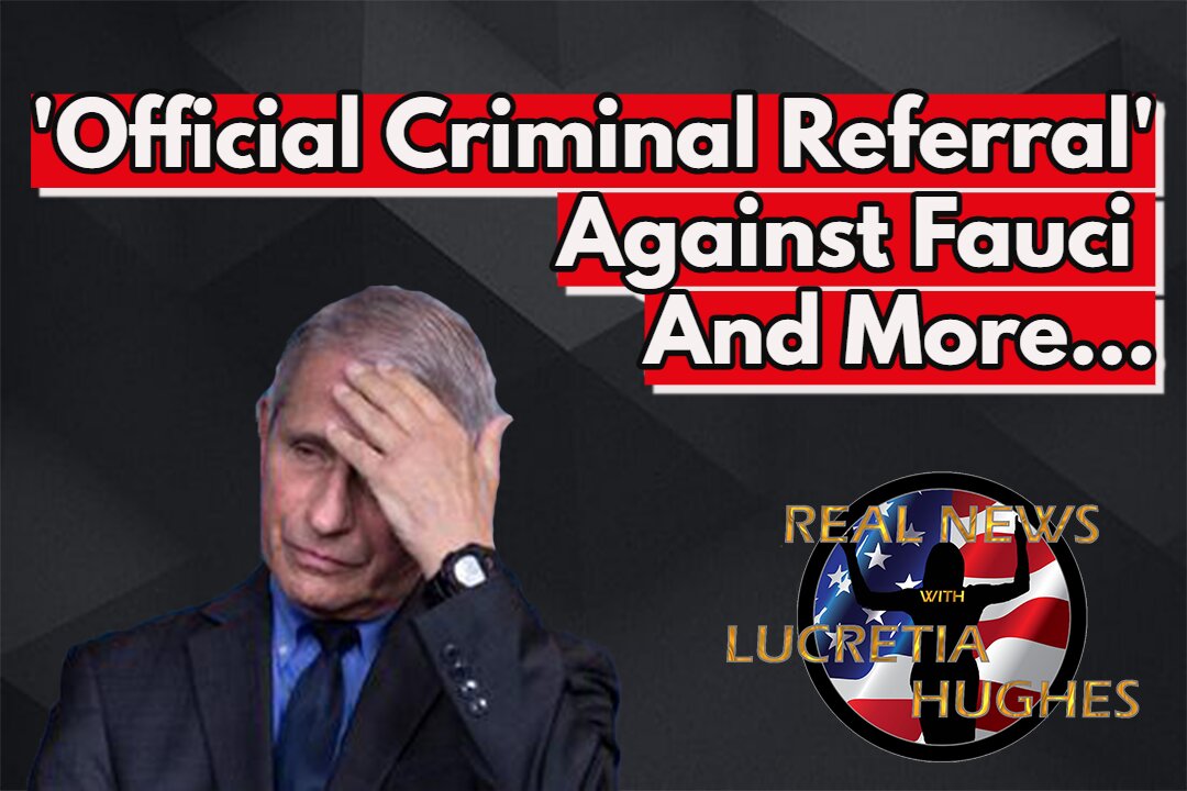 Official Criminal Referral On Fauci And More... Real News with Lucretia Hughes