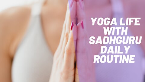 Yoga Life with Sadhguru Daily Routine -Fit For Life