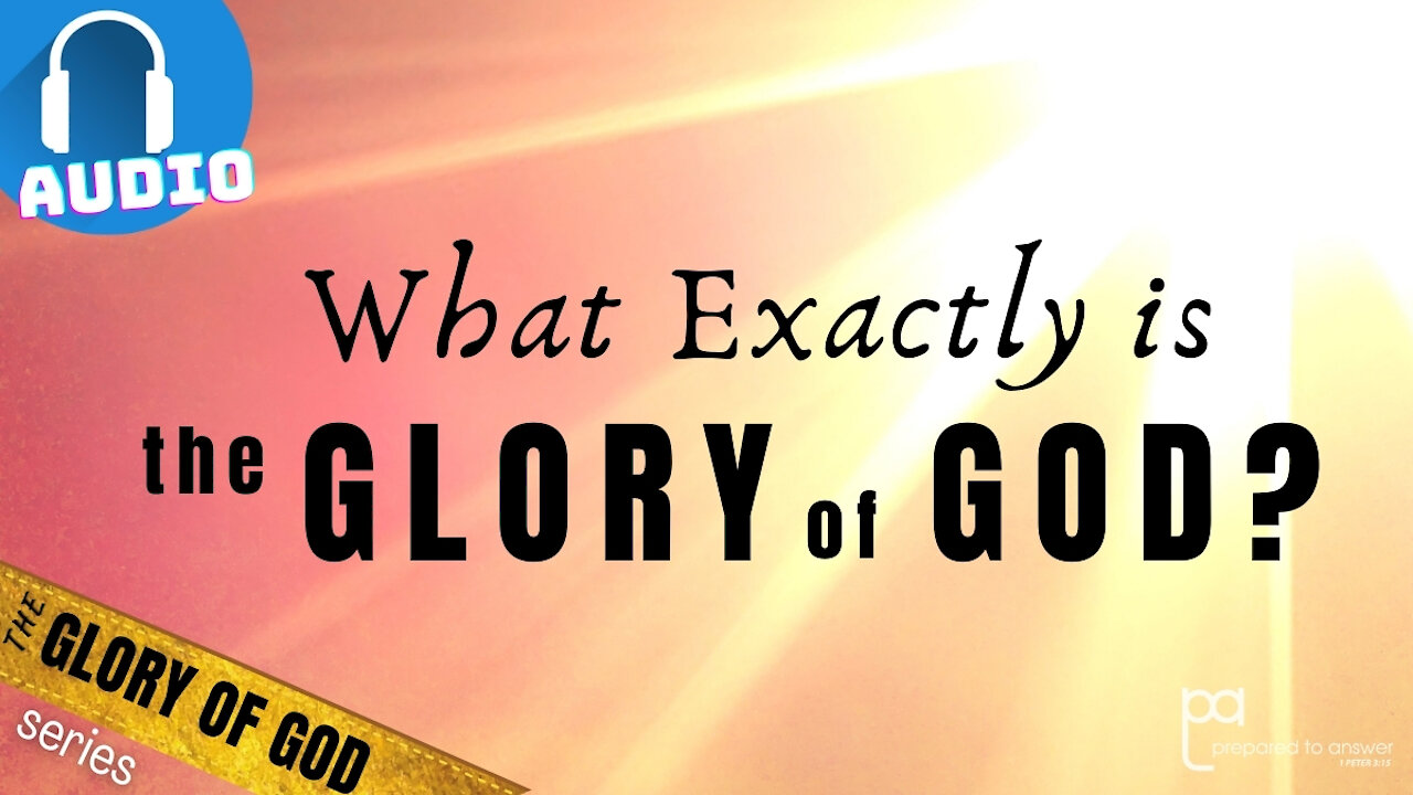 What Exactly is the Glory of God? | The Glory of God Series - 2 of 5