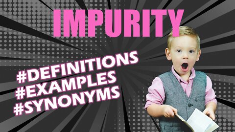 Definition and meaning of the word "impurity"