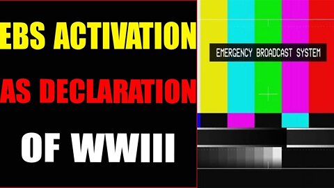 EBS ACTIVATION AS DECLARATION OF WWIII TODAY UPDATE