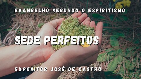 Sede Perfeitos (Cap. 17 Evangelho segundo o Espiritismo)