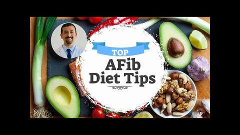 Doctor shares Atrial Fibrillation Diet Tips - Doctor AFib