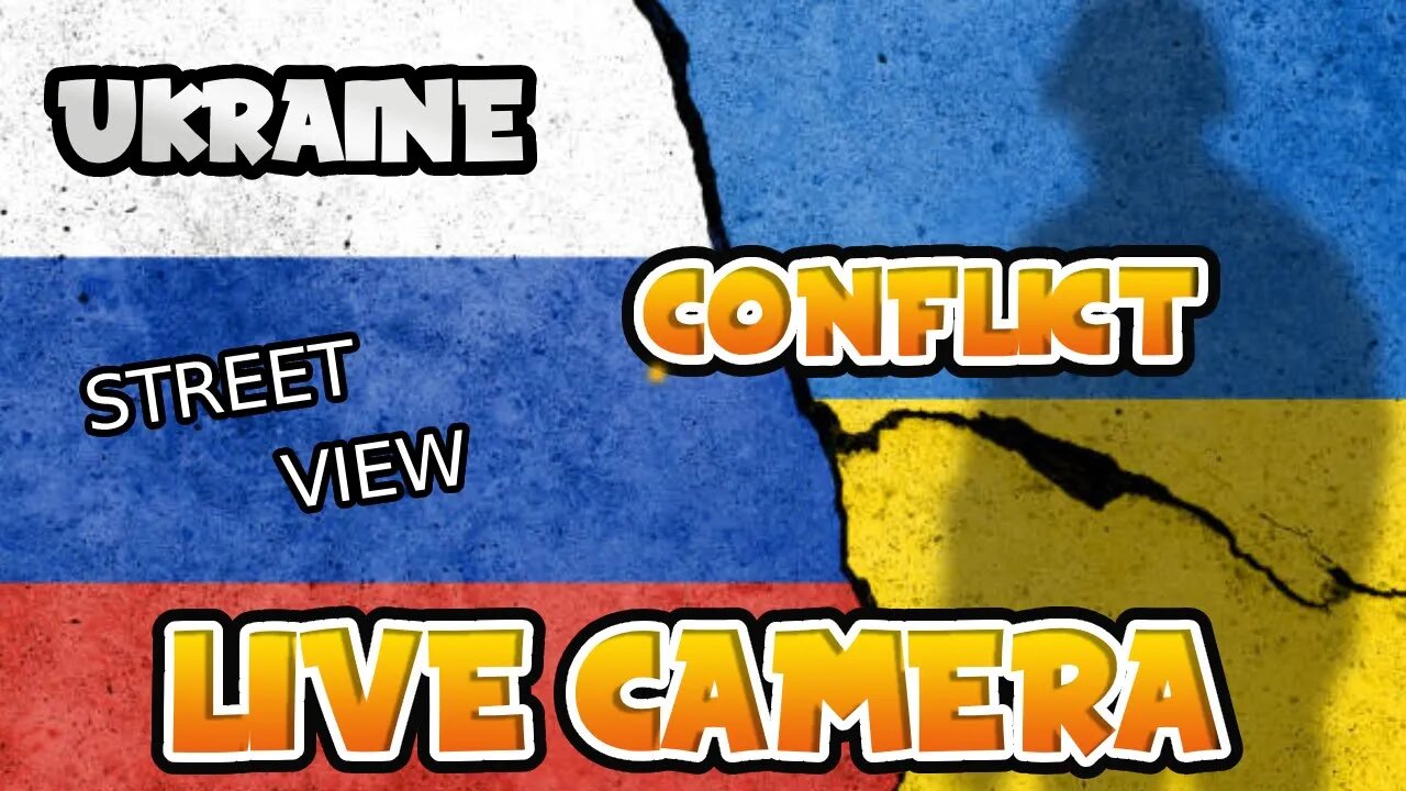 UKRAINE CONFLICT - LIVE CAMERA FEEDS