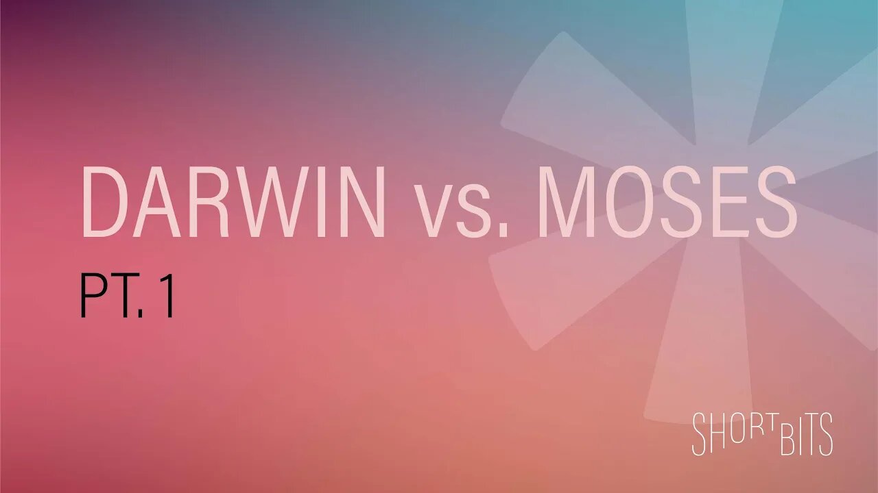 Short Bits | Darwin Vs. Moses - Part 1 | Reasons for Hope
