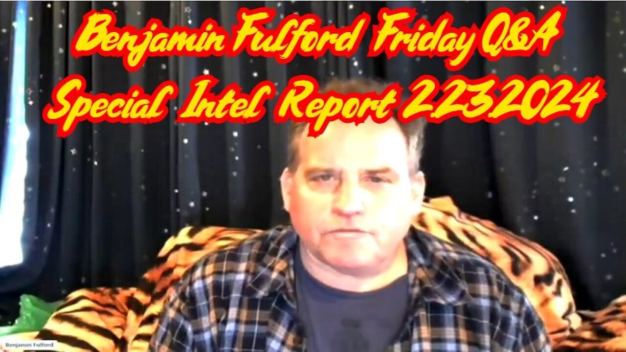 Benjamin Fulford Friday Q&A - Special Intel Report - 2/25/24..