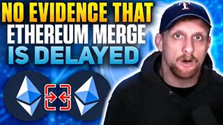 No Evidence That Ethereum The Merge Is Delayed